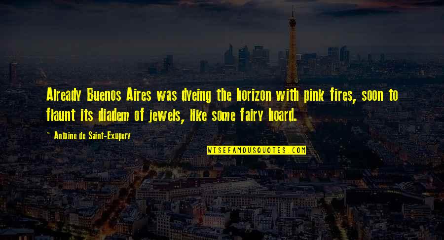 College Courses Quotes By Antoine De Saint-Exupery: Already Buenos Aires was dyeing the horizon with