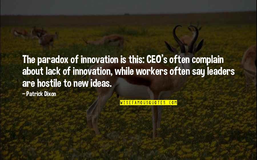 College Courses Quotes By Patrick Dixon: The paradox of innovation is this: CEO's often