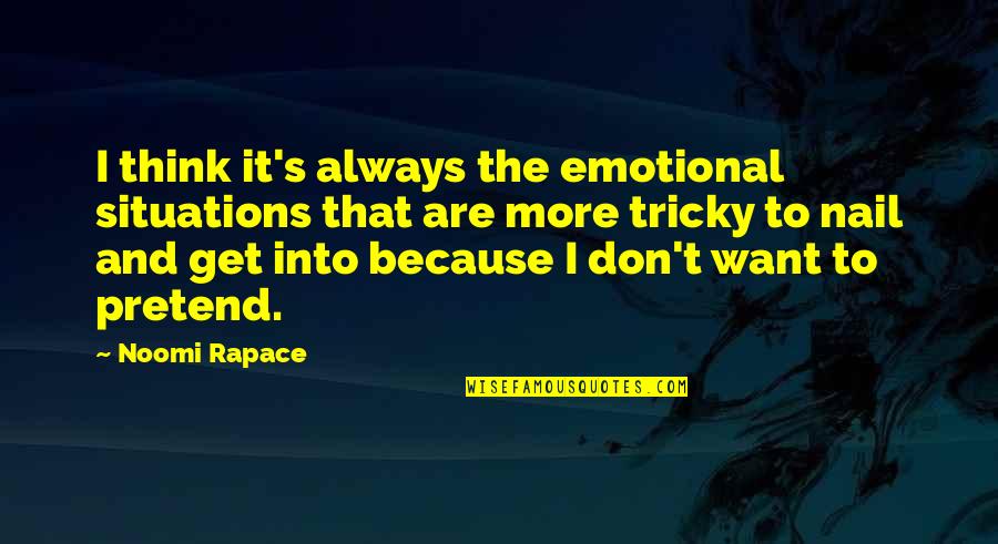 College Days Friends Quotes By Noomi Rapace: I think it's always the emotional situations that
