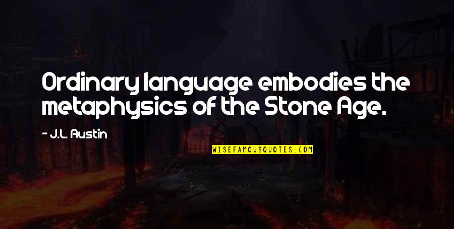 College Debt Quotes By J.L. Austin: Ordinary language embodies the metaphysics of the Stone