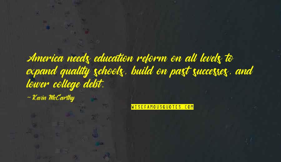 College Debt Quotes By Kevin McCarthy: America needs education reform on all levels to