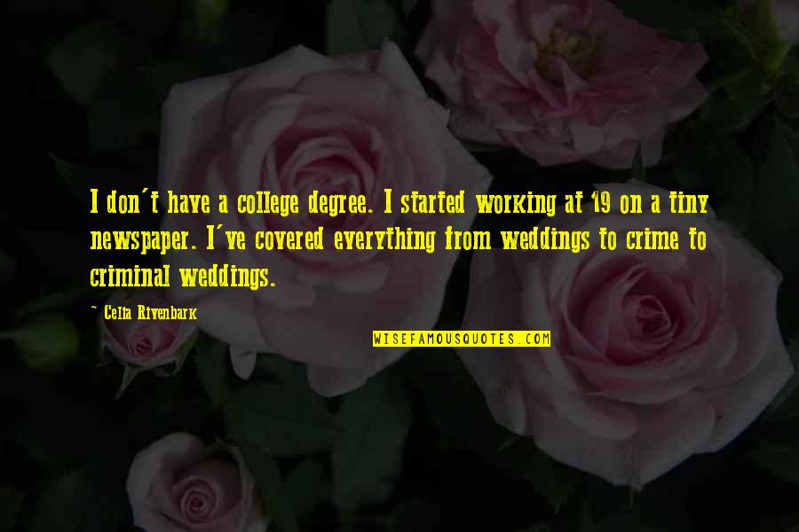College Degree Quotes By Celia Rivenbark: I don't have a college degree. I started