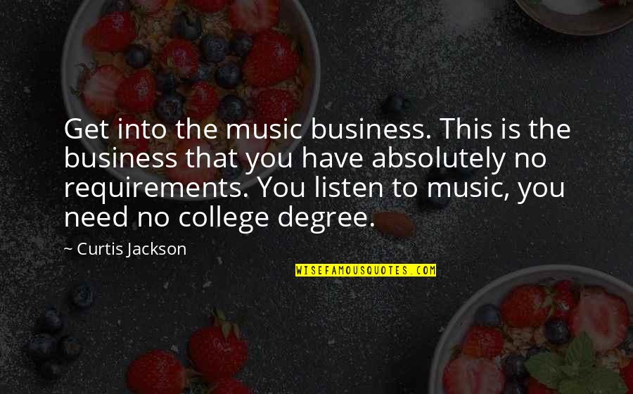 College Degree Quotes By Curtis Jackson: Get into the music business. This is the