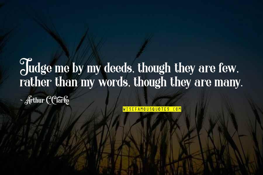 College Degrees Quotes By Arthur C. Clarke: Judge me by my deeds, though they are College Degrees Quotes By Arthur C. Clarke: Judge me by my deeds, though they are