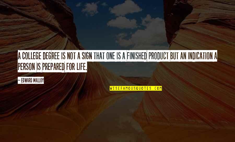College Degrees Quotes By Edward Malloy: A college degree is not a sign that College Degrees Quotes By Edward Malloy: A college degree is not a sign that