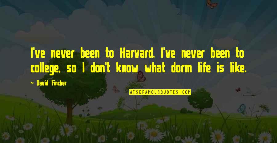College Dorm Quotes By David Fincher: I've never been to Harvard, I've never been