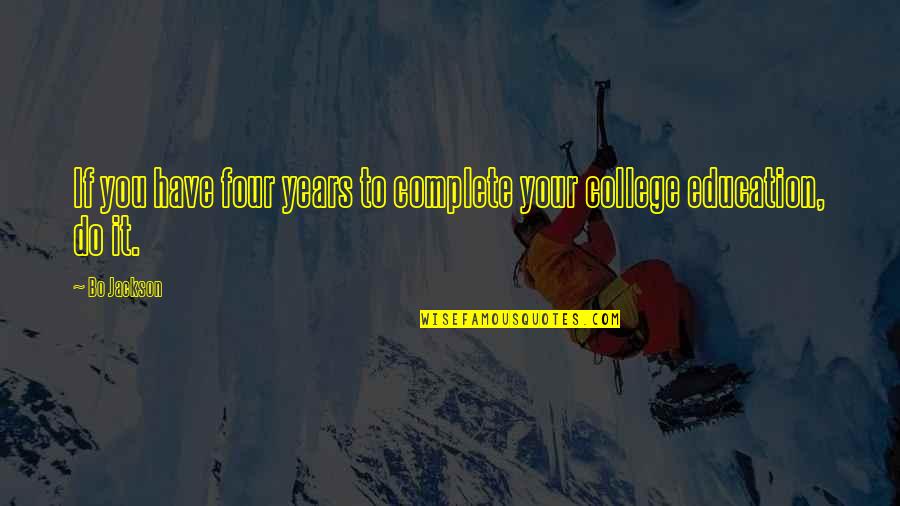 College Education Quotes By Bo Jackson: If you have four years to complete your