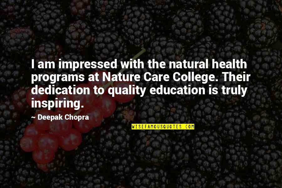 College Education Quotes By Deepak Chopra: I am impressed with the natural health programs