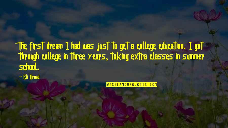 College Education Quotes By Eli Broad: The first dream I had was just to