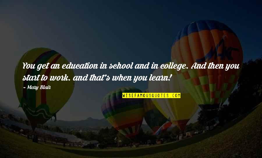 College Education Quotes By Mary Blair: You get an education in school and in