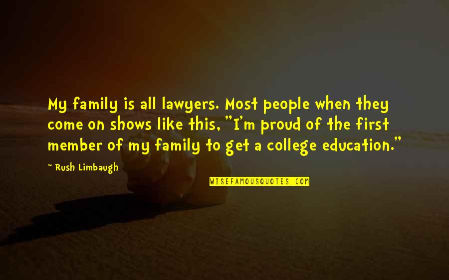 College Education Quotes By Rush Limbaugh: My family is all lawyers. Most people when