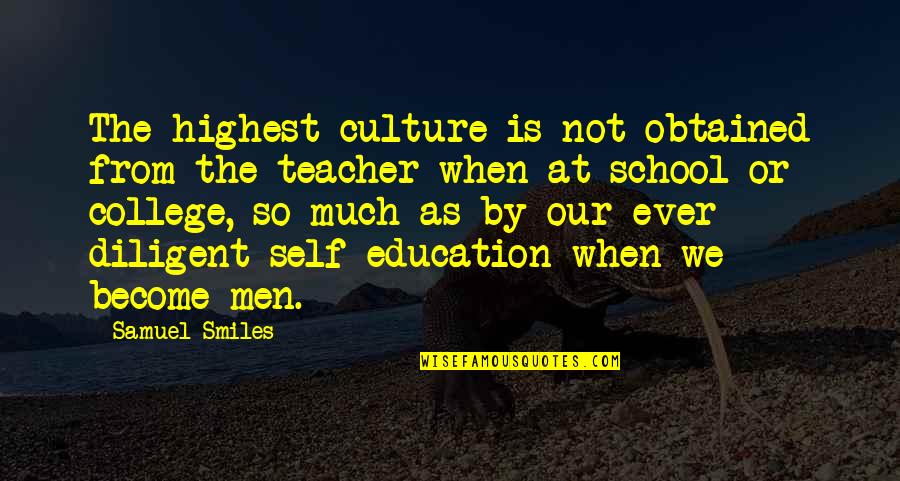 College Education Quotes By Samuel Smiles: The highest culture is not obtained from the