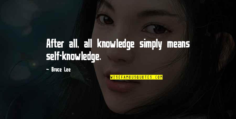 College End Quotes By Bruce Lee: After all, all knowledge simply means self-knowledge.