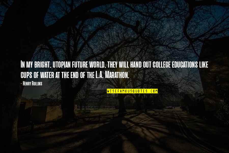 College End Quotes By Henry Rollins: In my bright, utopian future world, they will