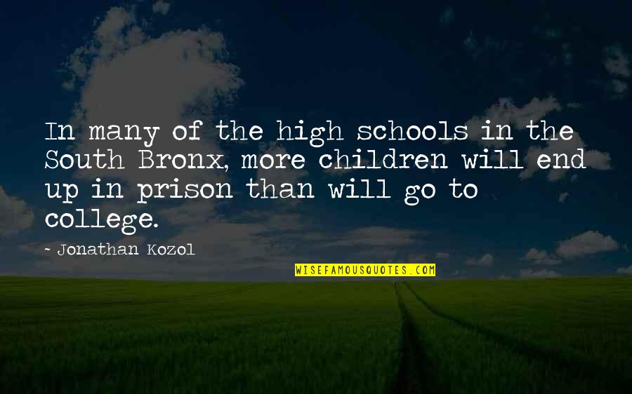 College End Quotes By Jonathan Kozol: In many of the high schools in the