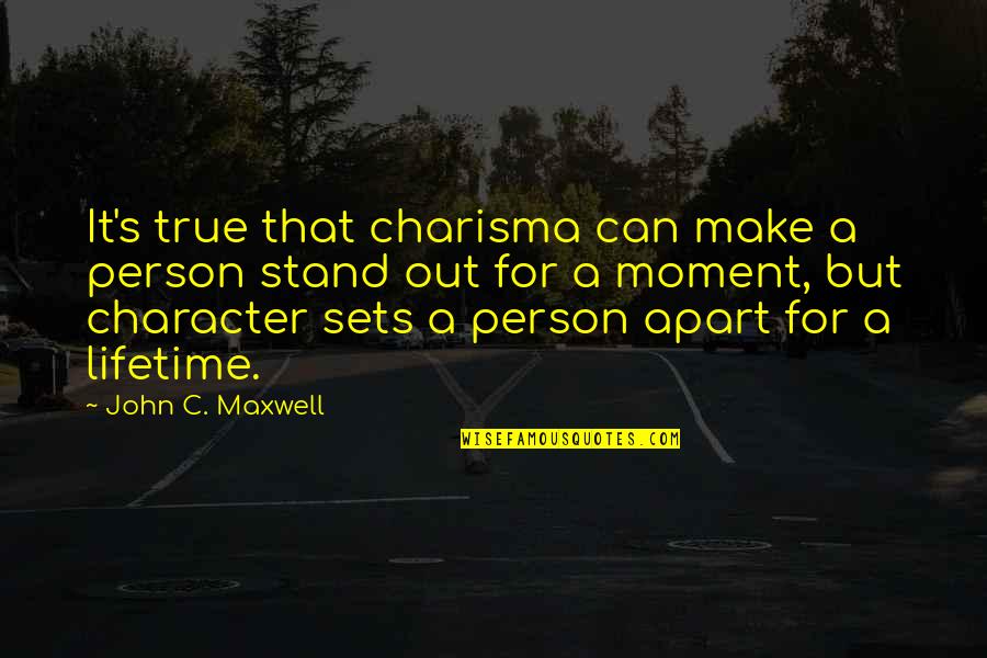 College Enjoying Quotes By John C. Maxwell: It's true that charisma can make a person