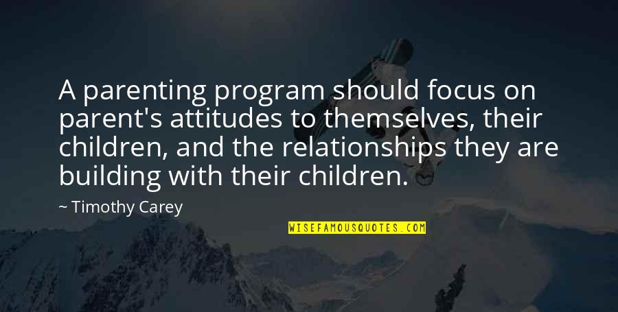 College Enrollment Quotes By Timothy Carey: A parenting program should focus on parent's attitudes