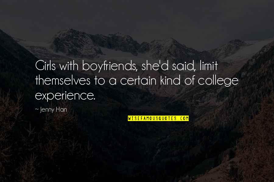 College Experience Quotes By Jenny Han: Girls with boyfriends, she'd said, limit themselves to