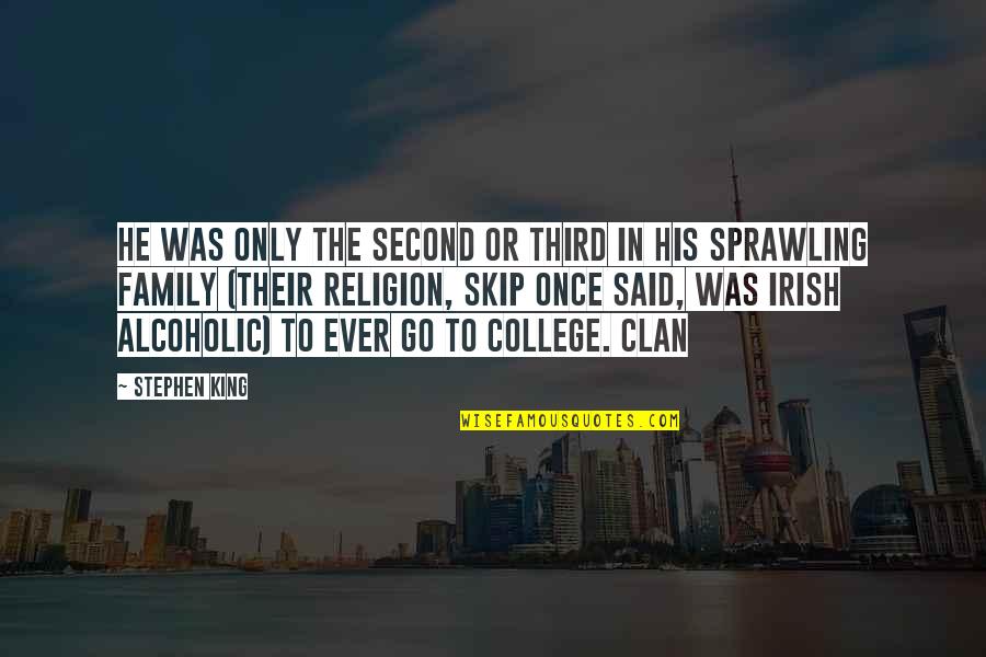 College Family Quotes By Stephen King: He was only the second or third in College Family Quotes By Stephen King: He was only the second or third in