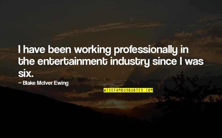 College Final Year Quotes By Blake McIver Ewing: I have been working professionally in the entertainment College Final Year Quotes By Blake McIver Ewing: I have been working professionally in the entertainment