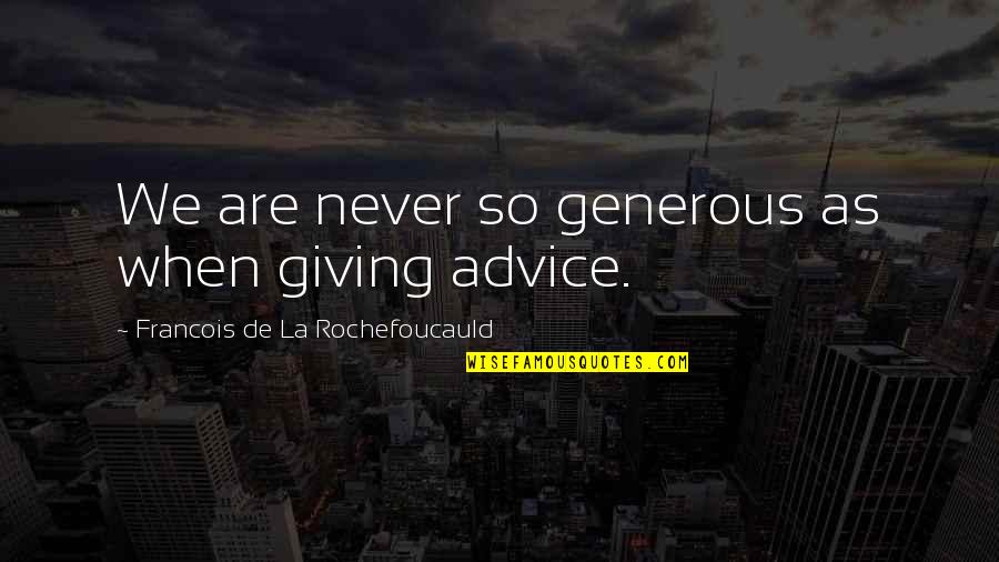 College Final Year Quotes By Francois De La Rochefoucauld: We are never so generous as when giving