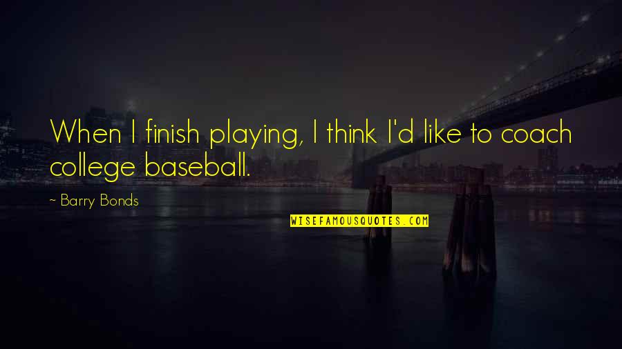 College Finish Quotes By Barry Bonds: When I finish playing, I think I'd like