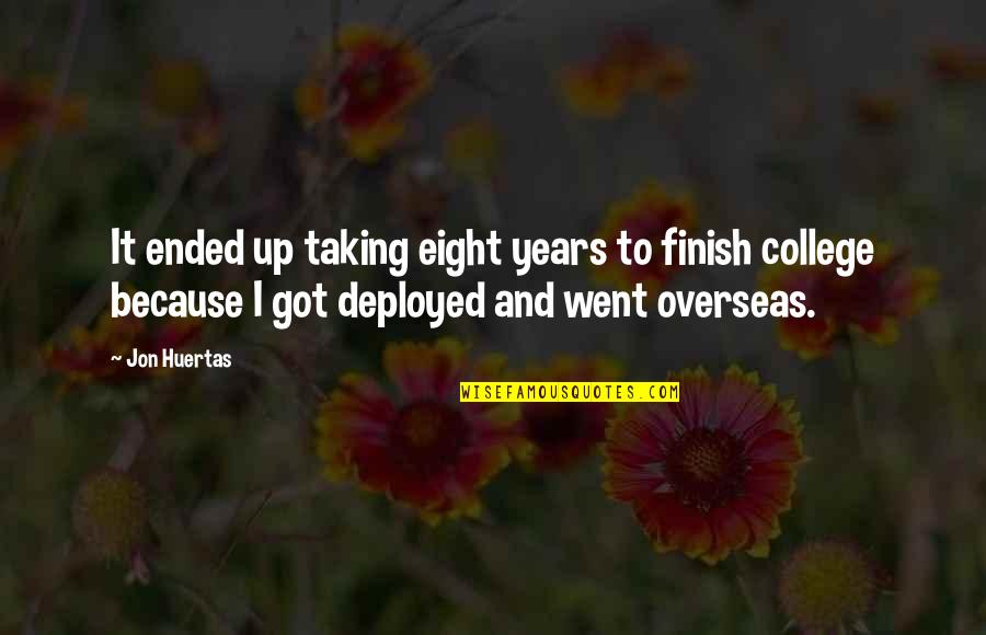 College Finish Quotes By Jon Huertas: It ended up taking eight years to finish
