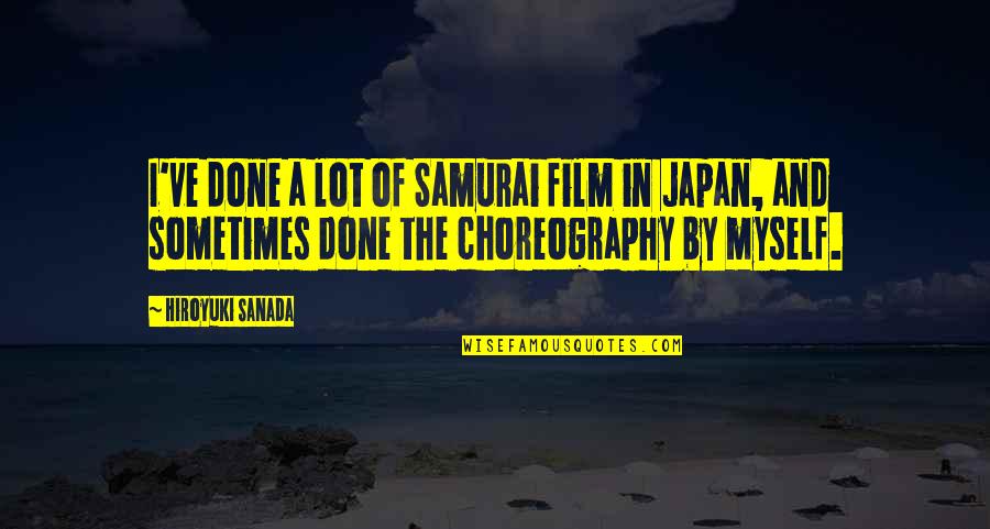 College Finished Quotes By Hiroyuki Sanada: I've done a lot of Samurai film in