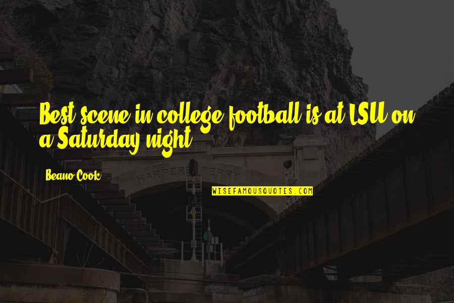 College Football Quotes By Beano Cook: Best scene in college football is at LSU