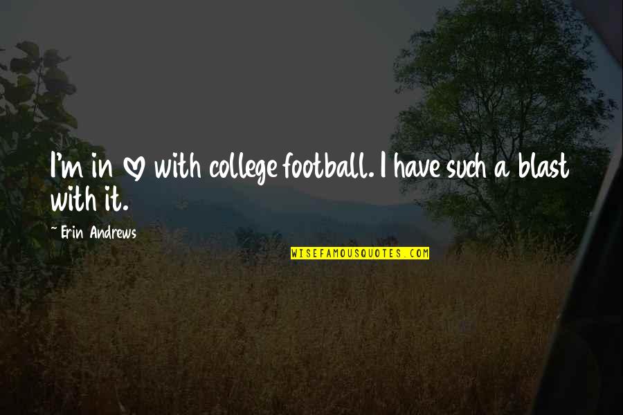 College Football Quotes By Erin Andrews: I'm in love with college football. I have