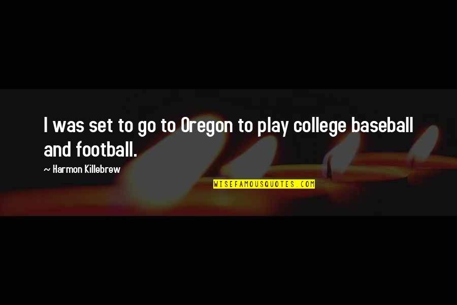 College Football Quotes By Harmon Killebrew: I was set to go to Oregon to