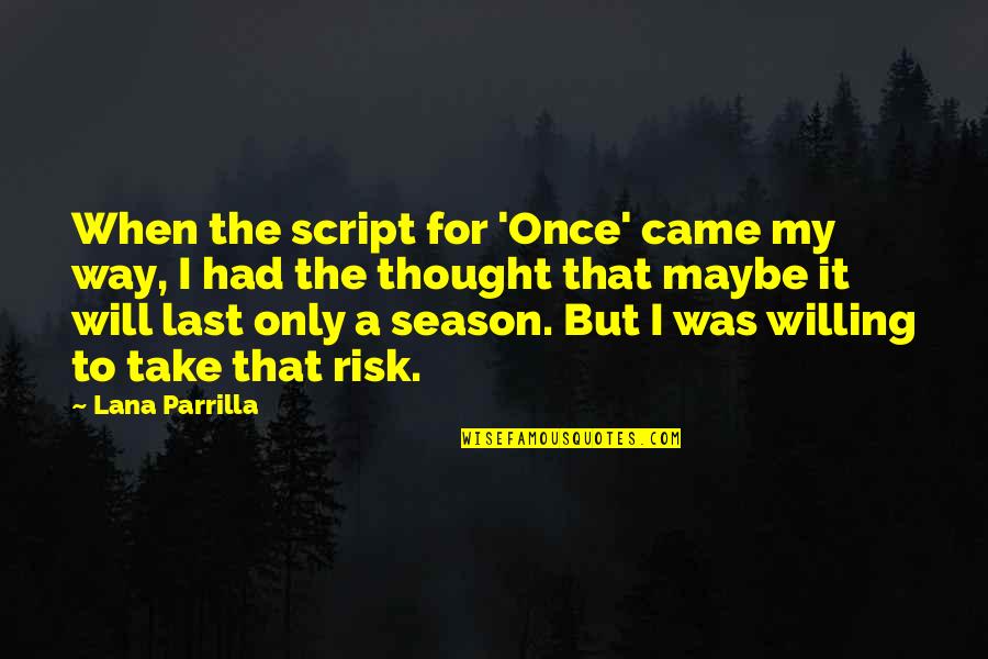 College Football Season Quotes By Lana Parrilla: When the script for 'Once' came my way,