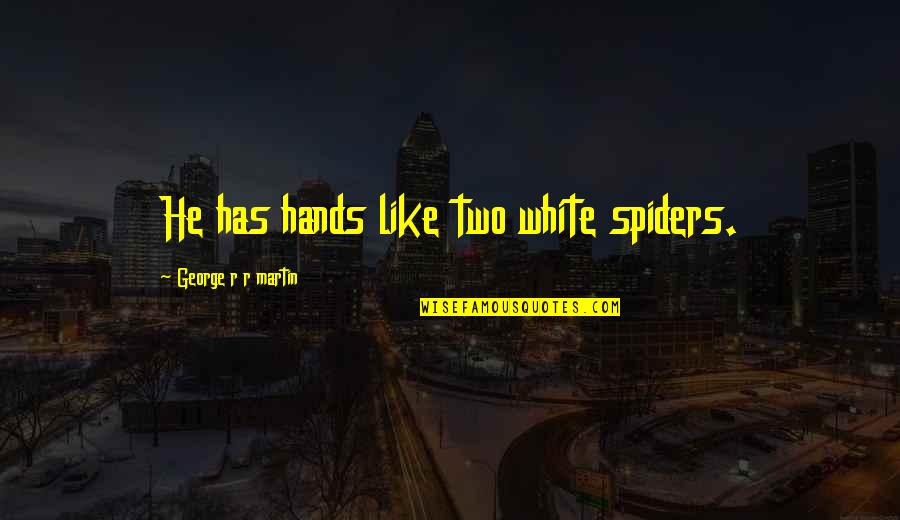 College Football Smack Talk Quotes By George R R Martin: He has hands like two white spiders.