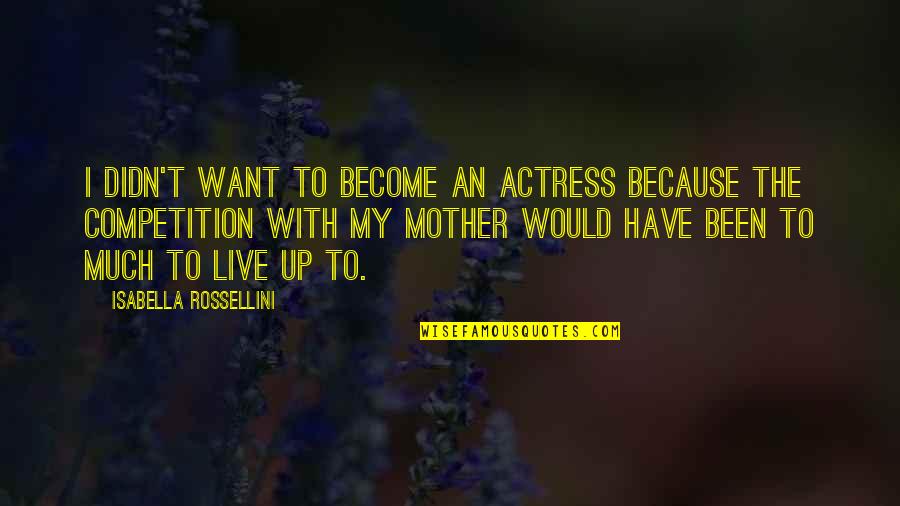 College Fraternities Quotes By Isabella Rossellini: I didn't want to become an actress because