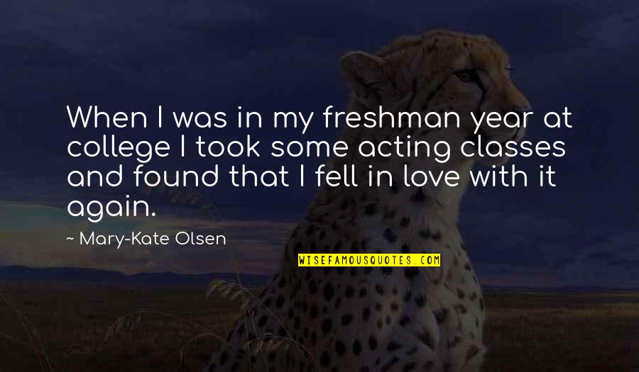 College Freshman Year Quotes By Mary-Kate Olsen: When I was in my freshman year at