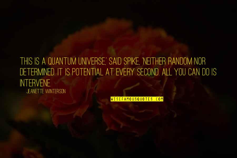 College Friends Farewell Quotes By Jeanette Winterson: This is a quantum universe,' said Spike, 'neither