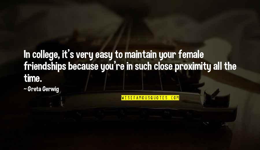 College Friendships Quotes By Greta Gerwig: In college, it's very easy to maintain your College Friendships Quotes By Greta Gerwig: In college, it's very easy to maintain your
