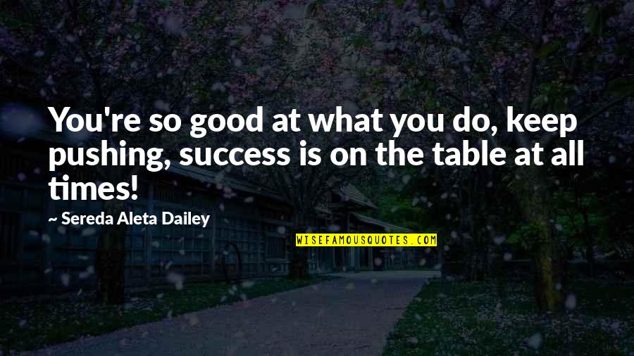 College Functions Quotes By Sereda Aleta Dailey: You're so good at what you do, keep