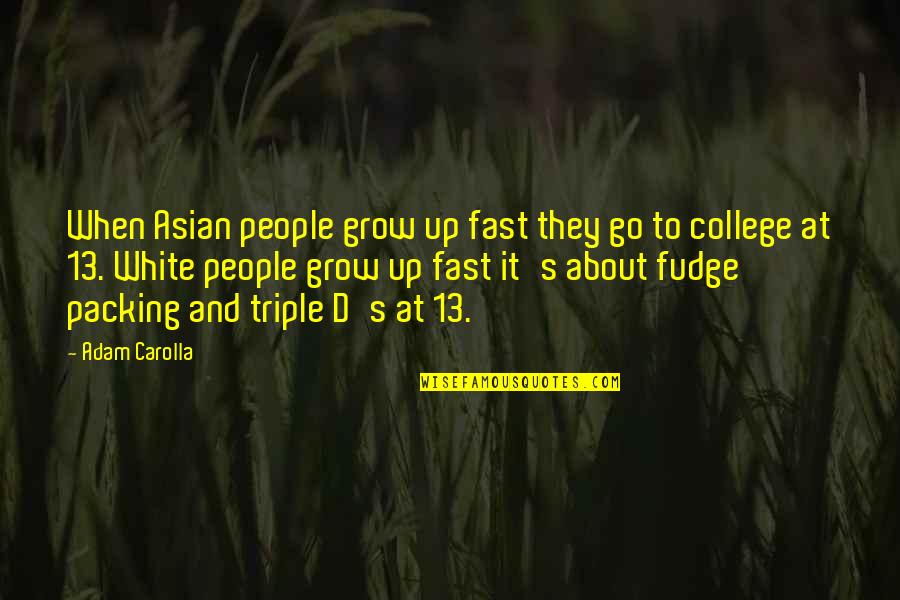 College Funny Quotes By Adam Carolla: When Asian people grow up fast they go