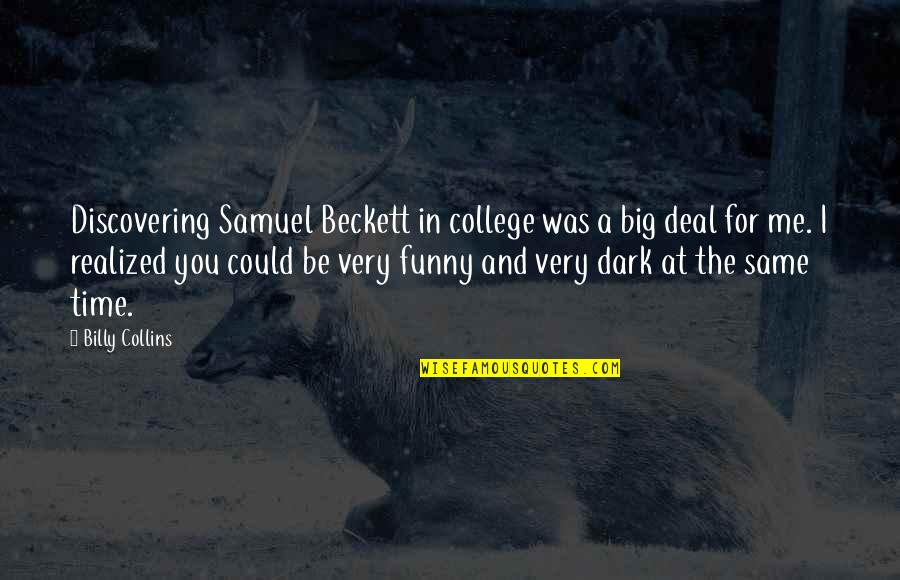 College Funny Quotes By Billy Collins: Discovering Samuel Beckett in college was a big
