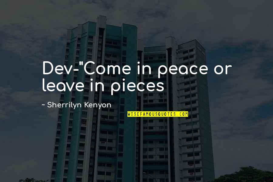 College Funny Quotes By Sherrilyn Kenyon: Dev-"Come in peace or leave in pieces