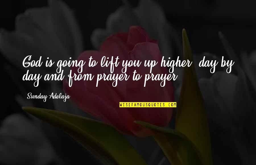 College Funny Quotes By Sunday Adelaja: God is going to lift you up higher,