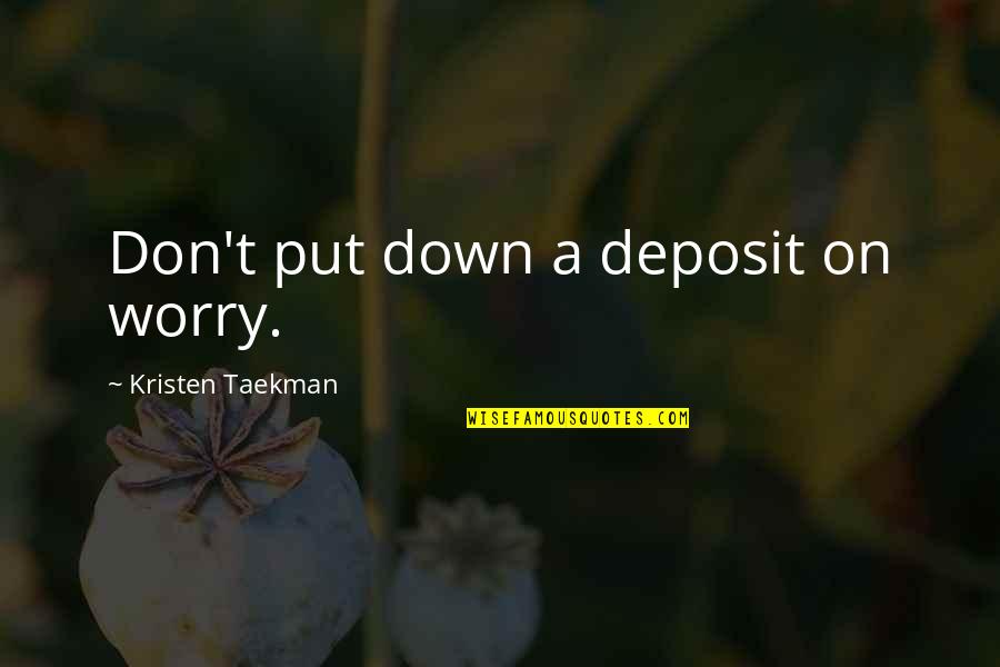 College Game Day Quotes By Kristen Taekman: Don't put down a deposit on worry.