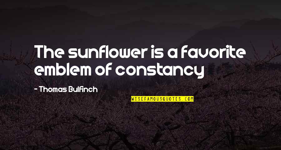 College Get Together Quotes By Thomas Bulfinch: The sunflower is a favorite emblem of constancy College Get Together Quotes By Thomas Bulfinch: The sunflower is a favorite emblem of constancy