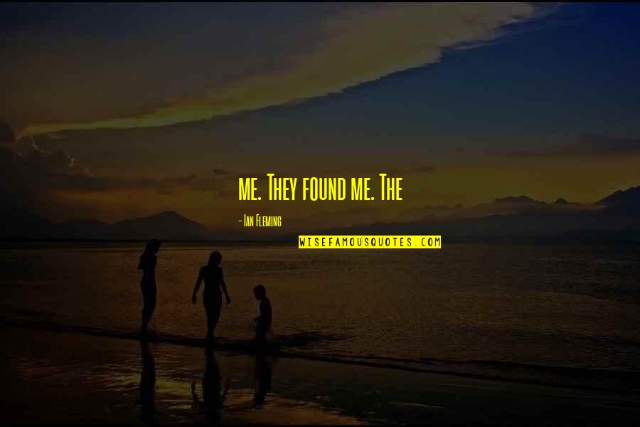 College Goals Quotes By Ian Fleming: me. They found me. The College Goals Quotes By Ian Fleming: me. They found me. The