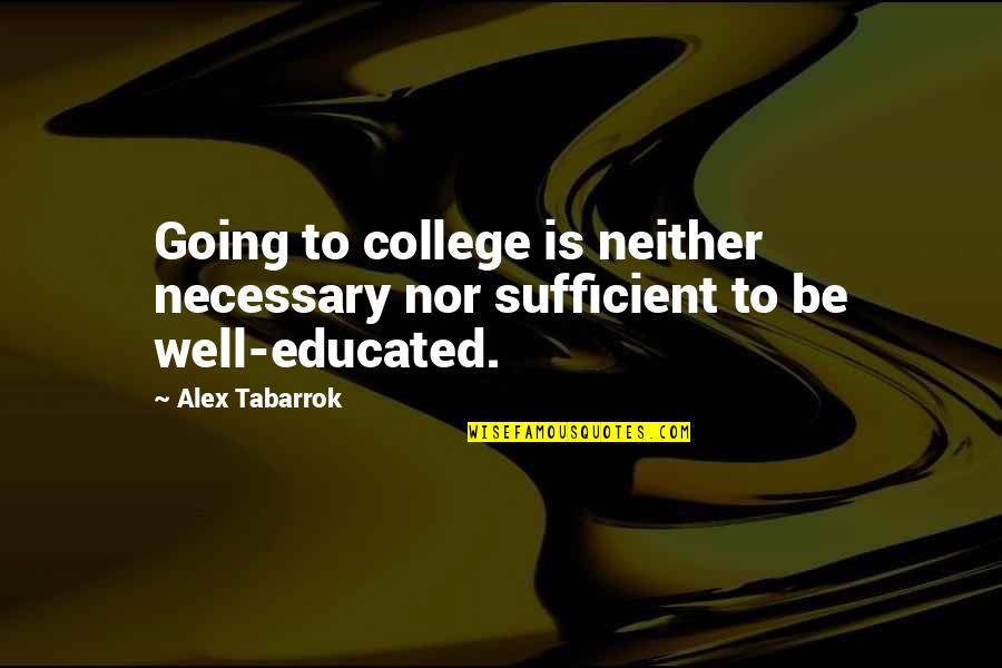 College Going Quotes By Alex Tabarrok: Going to college is neither necessary nor sufficient