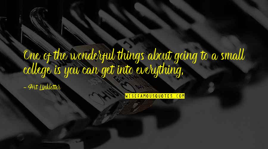 College Going Quotes By Art Linkletter: One of the wonderful things about going to College Going Quotes By Art Linkletter: One of the wonderful things about going to