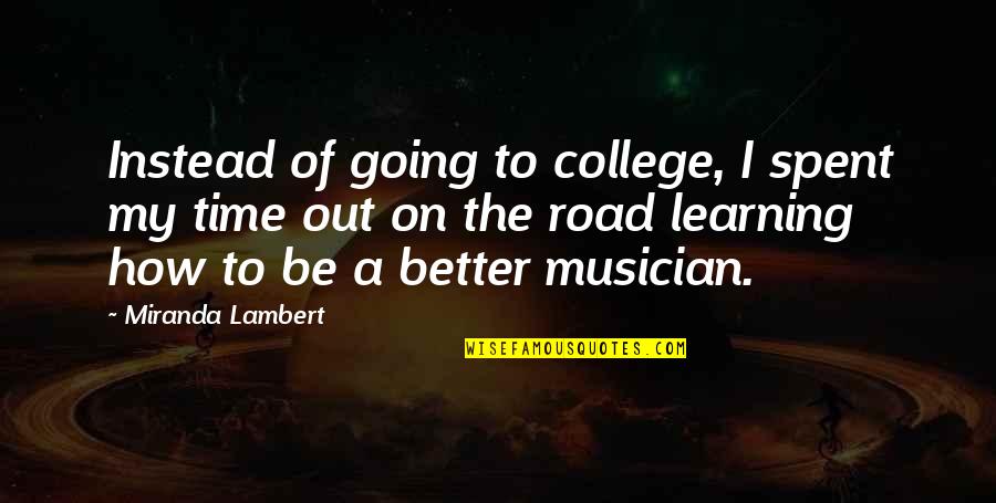 College Going Quotes By Miranda Lambert: Instead of going to college, I spent my