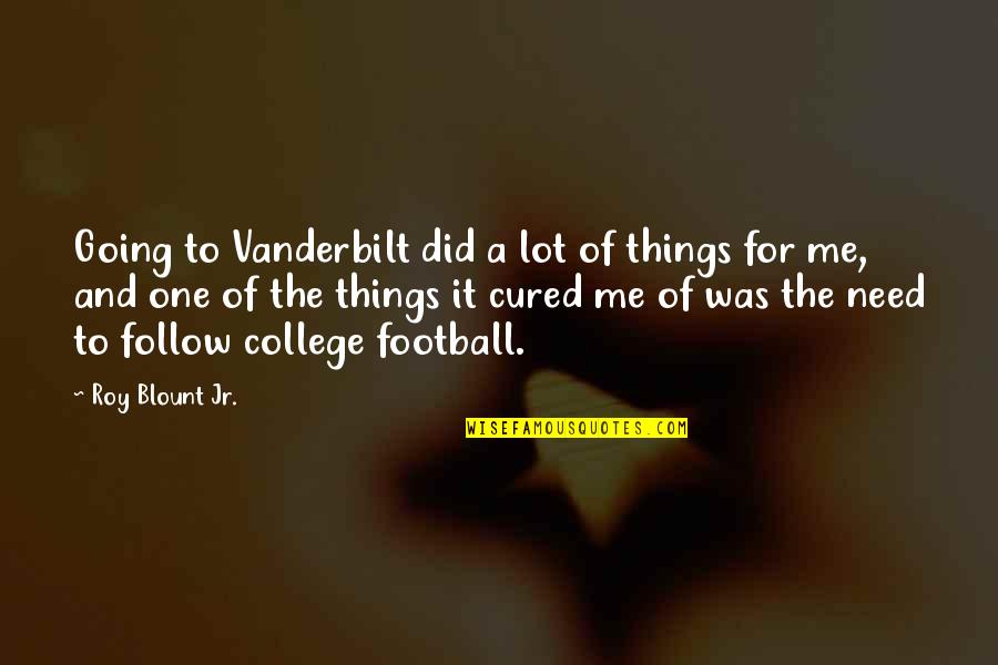 College Going Quotes By Roy Blount Jr.: Going to Vanderbilt did a lot of things