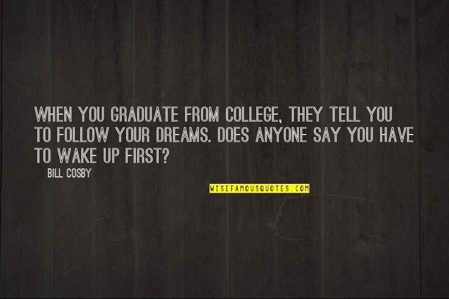 College Graduate Quotes By Bill Cosby: When you graduate from college, they tell you